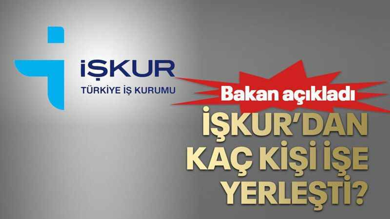 İŞKUR’dan kaç kişi işe yerleşti?